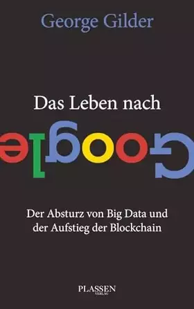 Couverture du produit · Das Leben nach Google: Der Absturz von Big Data und der Aufstieg der Blockchain