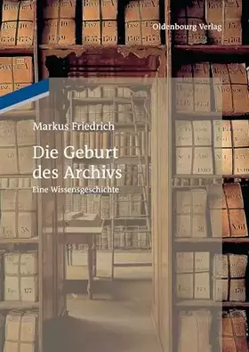 Couverture du produit · Die Geburt des Archivs: Eine Wissensgeschichte