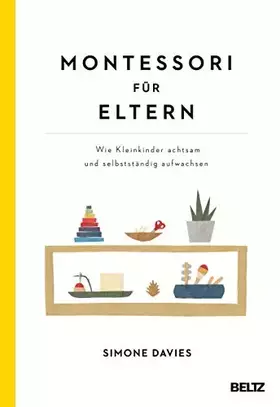 Couverture du produit · Montessori für Eltern: Wie Kleinkinder achtsam und selbstständig aufwachsen. Mit einem Vorwort von Danielle Graf und Katja Seid