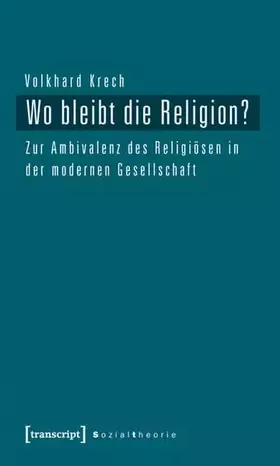 Couverture du produit · Wo bleibt die Religion?: Zur Ambivalenz des Religiösen in der modernen Gesellschaft (Sozialtheorie)