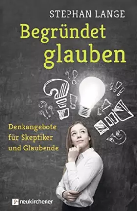 Couverture du produit · Begründet glauben: Denkangebote für Skeptiker und Glaubende