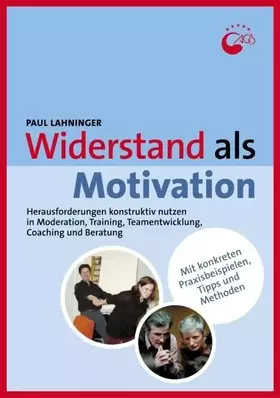 Couverture du produit · Widerstand als Motivation: Herausforderungen konstruktiv nutzen in Moderation, Training, Teamentwicklung, Coaching und Beratung