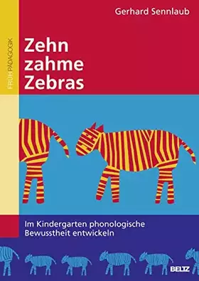 Couverture du produit · Zehn zahme Zebras: Im Kindergarten phonologische Bewusstheit entwickeln