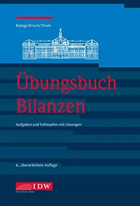 Couverture du produit · Übungsbuch Bilanzen, 6. A.: Aufgaben und Fallstudien mit Lösungen (IDW Bilanzen: Baetge, Kirsch, Thiele)