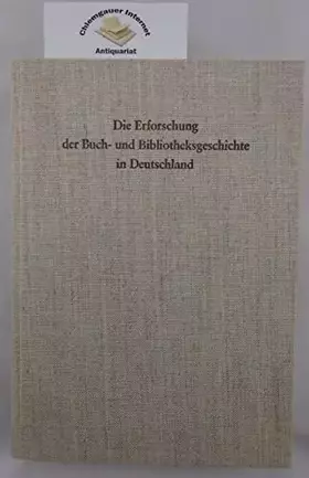 Couverture du produit · Die Erforschung der Buch- und Bibliotheksgeschichte in Deutschland