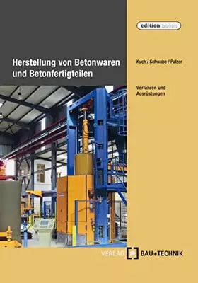Couverture du produit · Herstellung von Betonwaren und Betonfertigteilen: Verfahren und Ausrüstungen