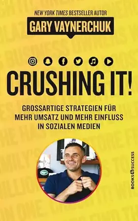 Couverture du produit · Crushing it!: Großartige Strategien für mehr Umsatz und mehr Einfluss in sozialen Medien: Grossartige Strategien für mehr Umsat