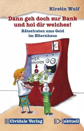 Couverture du produit · Dann geh doch zur Bank und hol dir welches!: Rätselraten ums Geld im Elternhaus (Cividale aktuell)