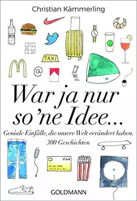 Couverture du produit · War ja nur so 'ne Idee ...: Geniale Einfälle, die unsere Welt verändert haben. - 300 Geschichten