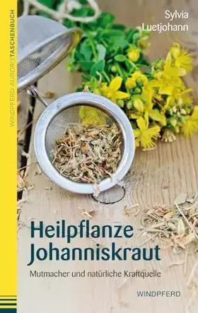 Couverture du produit · Heilpflanze Johanniskraut: Mutmacher und natürliche Kraftquelle