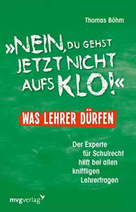 Couverture du produit · Nein, du gehst jetzt nicht aufs Klo! - Was Lehrer dürfen: Der Experte für Schulrecht hilft bei allen kniffligen Lehrerfragen