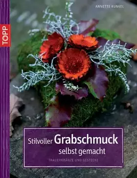 Couverture du produit · Stilvoller Grabschmuck selbst gemacht: Kränze, Gestecke, Grabfloristik