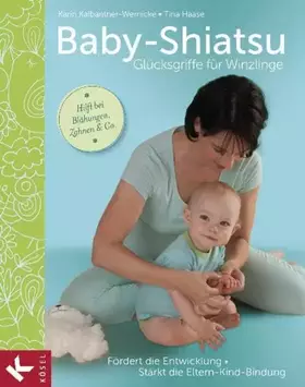 Couverture du produit · Baby-Shiatsu - Glücksgriffe für Winzlinge: Fördert die Entwicklung - Stärkt die Eltern-Kind-Bindung - Hilft bei Blähungen, Zahn