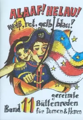 Couverture du produit · Alaaf! Helau! Weiss -Rot - Gelb - Blau!: gereimte Büttenreden für Damen und Herren - Band 11