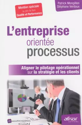 Couverture du produit · L'entreprise orientée processus: Aligner le pilotage opérationnel sur la stratégie et les clients.