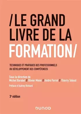 Couverture du produit · Le Grand Livre de la Formation - 3e éd. - Techniques et pratiques des professionnels du développemen: Techniques et pratiques d