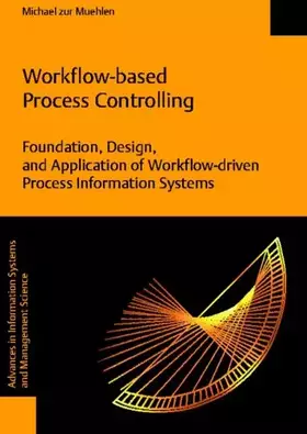 Couverture du produit · Workflow-based Process Controlling. Foundation, Design, and Application of workflow-driven Process Information Systems. (Advanc