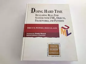 Couverture du produit · Doing Hard Time, w. CD-ROM: Developing Real-Time Systems with UML, Objects, Frameworks, and Patterns (Addison-wesley Object Tec