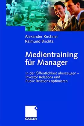 Couverture du produit · Medientraining für Manager (Arbeitstitel) . In der Öffentlichkeit überzeugen - Investor Relations und Public Relations optimier