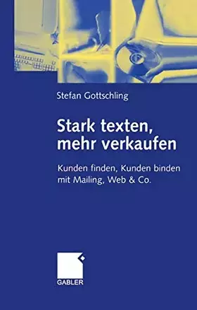 Couverture du produit · Stark texten, mehr verkaufen: Kunden finden, Kunden binden mit Mailing, Web & Co