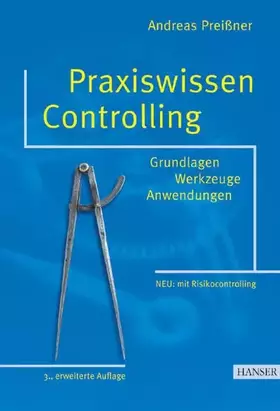 Couverture du produit · Praxiswissen Controlling: Grundlagen - Werkzeuge - Anwendungen 3., erweiterte Auflage. Mit Sonderteil "Risicocontrolling"