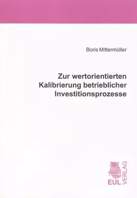 Couverture du produit · Zur wertorientierten Kalibrierung betrieblicher Investitionsprozesse: Eine empirische Untersuchung in europäischen Großunterneh