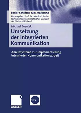 Couverture du produit · Umsetzung der Integrierten Kommunikation: Anreizsysteme zur Implementierung integrierter Kommunikationsarbeit (Basler Schriften