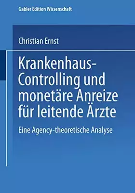 Couverture du produit · Krankenhaus-Controlling und Monetäre Anreize für Leitende Ärzte: Eine Agency-theoretische Analyse (Schriften zur quantitativen 