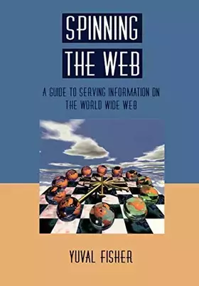 Couverture du produit · Spinning the Web: A Guide to Serving Information on the World Wide Web