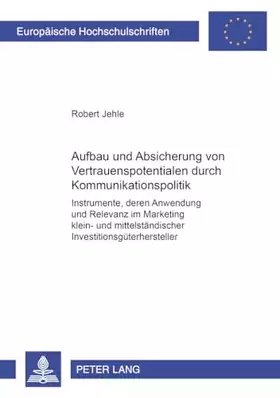 Couverture du produit · Aufbau und Absicherung von Vertrauenspotentialen durch Kommunikationspolitik: Instrumente, deren Anwendung und Relevanz im Mark