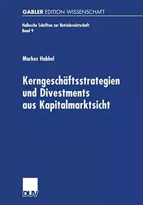 Couverture du produit · Kerngeschäftsstrategien und Divestments aus Kapitalmarktsicht: Diss. Mit e. Geleitw. v. Reinhart Schmidt (Hallesche Schriften z