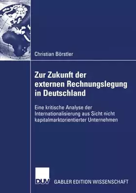 Couverture du produit · Zur Zukunft der externen Rechnungslegung in Deutschland: Eine kritische Analyse der Internationalisierung aus Sicht nicht kapit