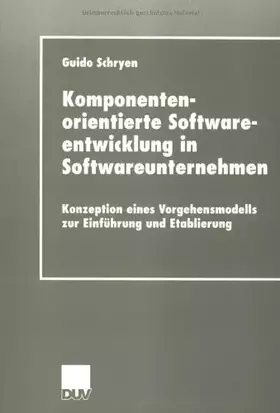 Couverture du produit · Komponentenorientierte Softwareentwicklung in Softwareunternehmen: Konzeption eines Vorgehensmodells zur Einführung und Etablie