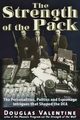 Couverture du produit · The Strength of the Pack: The Personalities, Politics and Espionage Intrigues That Shaped the DEA