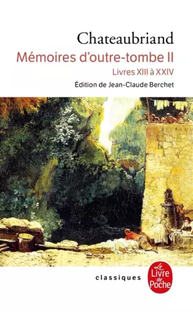 Couverture du produit · Mémoires d'outre-tombe, tome 2 : Livres XIII à XXIV
