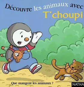 Couverture du produit · Découvre les animaux avec T'choupi. : Que mangent les animaux ?