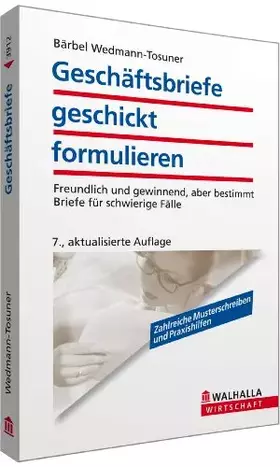 Couverture du produit · Geschäftsbriefe geschickt formulieren: Freundlich und gewinnend, aber bestimmt Briefe für schwierige Fälle