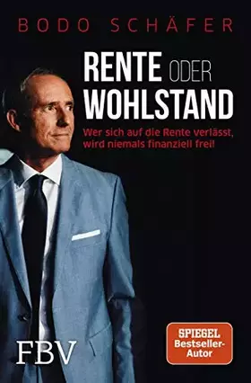 Couverture du produit · Rente oder Wohlstand: Wer sich auf die Rente verlässt, wird niemals finanziell frei!