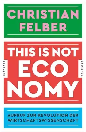 Couverture du produit · This is not economy: Aufruf zur Revolution der Wirtschaftswissenschaft