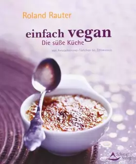 Couverture du produit · Einfach vegan - Die Süße Küche: von Avocadocremetörtchen bis Zitroneneis