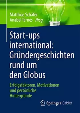 Couverture du produit · Start-ups international: Gründergeschichten rund um den Globus: Erfolgsfaktoren, Motivationen und persönliche Hintergründe
