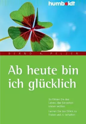 Couverture du produit · Ab heute bin ich glücklich: So führen Sie das Leben, das Sie schon immer wollten. Lernen Sie das Glück zu finden und zu behalte