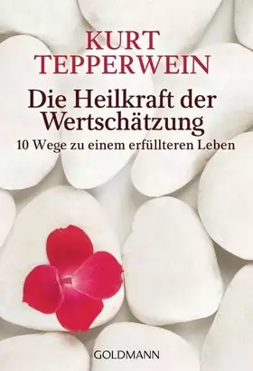 Couverture du produit · Die Heilkraft der Wertschätzung: 10 Wege zu einem erfüllteren Leben