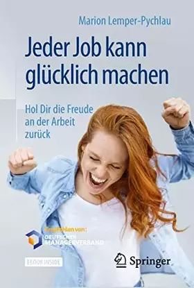 Couverture du produit · Jeder Job kann glücklich machen: Hol Dir die Freude an der Arbeit zurück