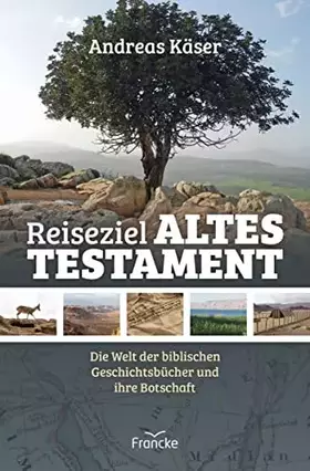 Couverture du produit · Reiseziel Altes Testament: Die Welt der biblischen Geschichtsbücher und ihre Botschaft