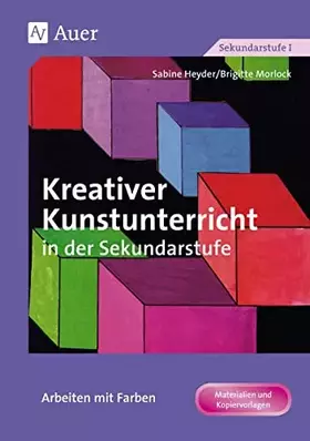 Couverture du produit · Kreativer Kunstunterricht in der Sekundarstufe, Arbeiten mit Farben: (5. bis 10. Klasse) (Kreativer Kunstunterricht in d. SEK)