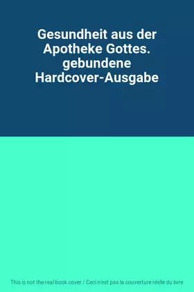 Couverture du produit · Gesundheit aus der Apotheke Gottes. gebundene Hardcover-Ausgabe