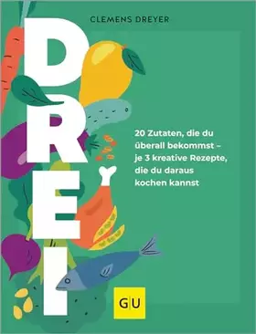 Couverture du produit · Drei: 20 Zutaten, die du überall bekommst – je 3 kreative Rezepte, die du daraus kochen kannst: Der Ideenbooster für deine Allt