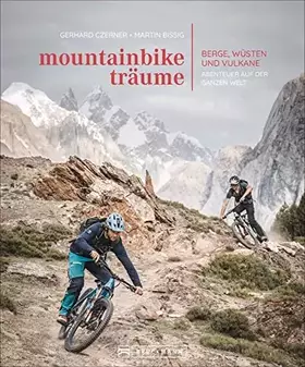 Couverture du produit · Bildband: Mountainbike-Träume. Berge, Wüsten und Vulkane - Abenteuer auf der ganzen Welt. 10 außergewöhnliche Reiseabenteuer mi