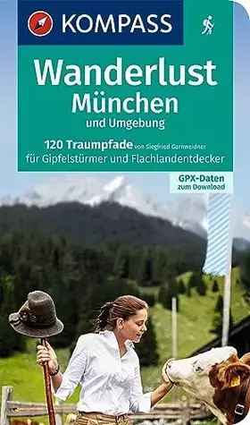 Couverture du produit · KOMPASS Wanderlust München und Umgebung: 120 Traumpfade für Gipfelstürmer und Flachlandentdecker. Mit GPX-Daten zum Download.